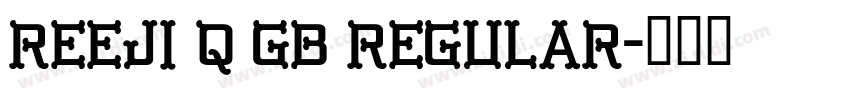 REEJI Q GB Regular字体转换 REEJI Q GB Regular字体转换